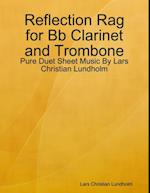 Reflection Rag for Bb Clarinet and Trombone - Pure Duet Sheet Music By Lars Christian Lundholm