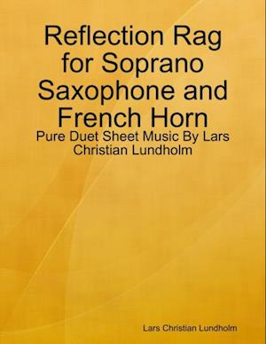 Reflection Rag for Soprano Saxophone and French Horn - Pure Duet Sheet Music By Lars Christian Lundholm