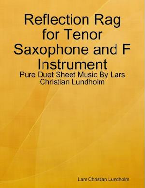 Reflection Rag for Tenor Saxophone and F Instrument - Pure Duet Sheet Music By Lars Christian Lundholm