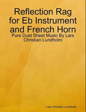 Reflection Rag for Eb Instrument and French Horn - Pure Duet Sheet Music By Lars Christian Lundholm