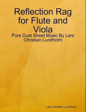 Reflection Rag for Flute and Viola - Pure Duet Sheet Music By Lars Christian Lundholm