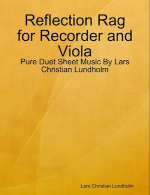 Reflection Rag for Recorder and Viola - Pure Duet Sheet Music By Lars Christian Lundholm