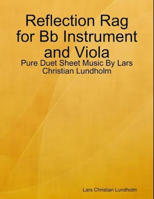 Reflection Rag for Bb Instrument and Viola - Pure Duet Sheet Music By Lars Christian Lundholm