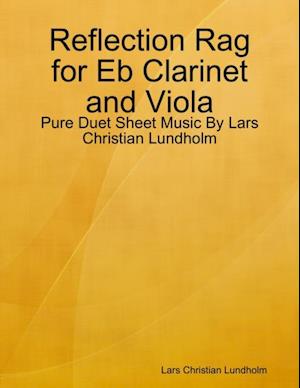 Reflection Rag for Eb Clarinet and Viola - Pure Duet Sheet Music By Lars Christian Lundholm