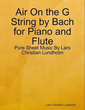 Air On the G String by Bach for Piano and Flute - Pure Sheet Music By Lars Christian Lundholm