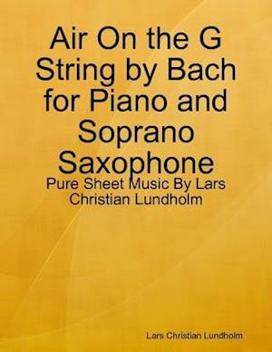 Air On the G String by Bach for Piano and Soprano Saxophone - Pure Sheet Music By Lars Christian Lundholm