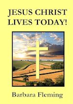 JESUS CHRIST LIVES TODAY!