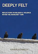 Deeply Felt, Reflections on Religion & Violence within the Anarchist Turn