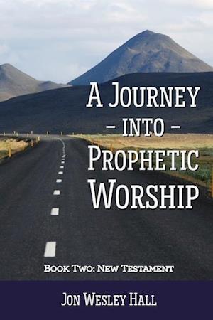 A Journey into Prophetic Worship. Book 2