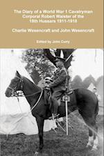 The Diary of a World War 1 Cavalryman Corporal Robert Waister of the 18th Hussars 1911-1918