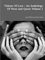 Visions Of Love - An Anthology Of Verse and Quote Volume 1