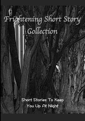 Frightening Short Story Collection, Short Stories To Keep You Up At Night