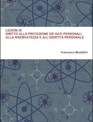 Lezioni Di Diritto Alla Protezione Dei Dati Personali, Alla Riservatezza E All'identita Personale