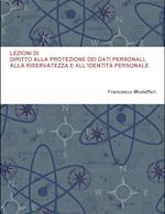 Lezioni Di Diritto Alla Protezione Dei Dati Personali, Alla Riservatezza E All'identita Personale