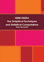 MEM12025A Use Graphical Techniques and Perform Simple Statistical Computations