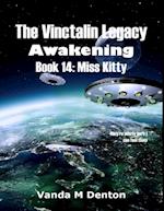 Vinctalin Legacy: Awakening, Book 14 Miss Kitty
