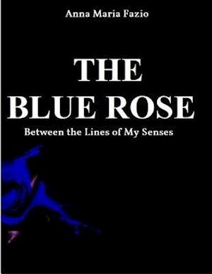 THE BLUE ROSE - Between The Lines of My Senses