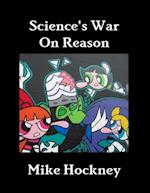 Science's War On Reason