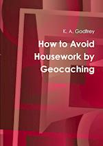 How to Avoid Housework by Geocaching