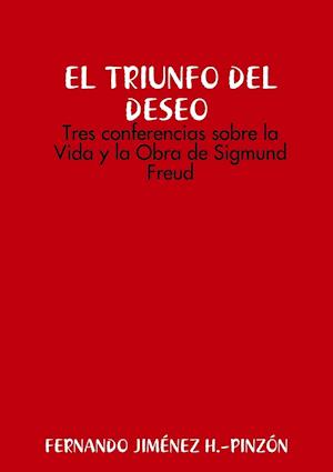 Las Claves del Deseo Tres Conferencias Sobre La Vida Y La Obra de Sigmund Freud