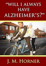 "Will I Always Have Alzheimer's?" 