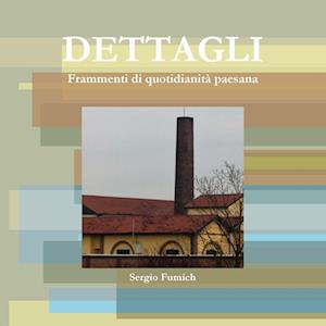 Dettagli. Frammenti Di Quotidianita Paesana