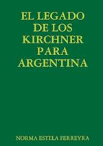 El Legado de Los Kirchner Para Argentina