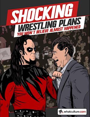 Shocking Wrestling Plans You Won't Believe Almost Happened