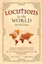 Locutions to the World 2012 - Messages from Heaven about the near Future of our World