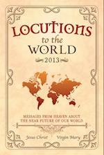 Locutions to the World 2013 - Messages from Heaven about the near Future of our World