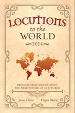 Locutions to the World 2014 - Messages from Heaven about the near Future of our World