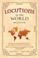 Locutions to the World 2015 - Messages from Heaven about the near Future of our World