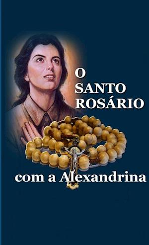 O SANTO ROSÁRIO COM A ALEXANDRINA