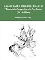 George Gush's Wargames Rules For Fifteenth to Seventeenth Centuries (1420-1700)