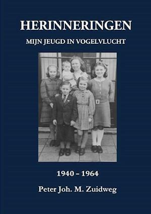 Herinneringen - Mijn Jeugd in Vogelvlucht 1940-1964