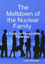 The Meltdown of the Nuclear Family. A Guide for Responsible Parenting.