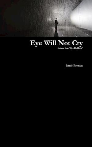 Eye Will Not Cry - Volume One