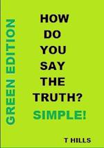 How Do You Say The Truth?  Simple (Green Edition)