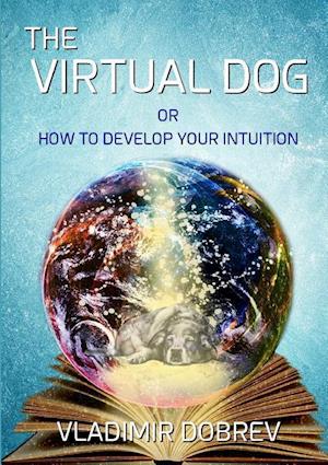 The Virtual Dog or How To Develop Your Intuition (black & white)