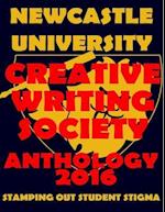 Newcastle University Creative Writing Society Anthology 2016: Stamping Out Student Stigma