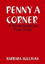 PENNY A CORNER A NOVEL Based on True Crime 