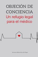 Objeción de conciencia. Un refugio legal para el médico.