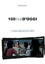 100 Film D'Oggi. Il Cinema Negli Anni 2011-2016