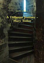 A Different Journey - Mary Tudor