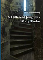 A Different Journey - Mary Tudor