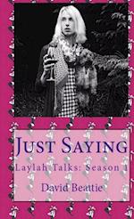 Just Saying; Laylah Talks
