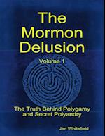 Mormon Delusion. Volume 1: The Truth Behind Polygamy and Secret Polyandry