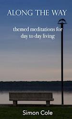 Along the Way - themed meditations for day to day living 