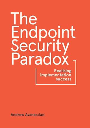 The Endpoint Security Paradox