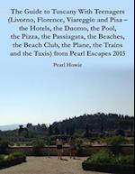 Guide to Tuscany With Teenagers (Livorno, Florence, Viareggio and Pisa - the Hotels, the Duomo, the Pool, the Pizza, the Passiagata, the Beaches, the Beach Club, the Plane, the Trains and the Taxis) from Pearl Escapes 2015
